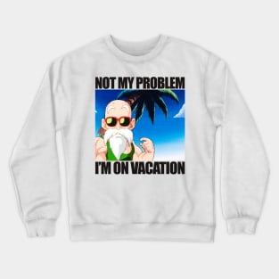 Not My Problem I'm On Vacation Crewneck Sweatshirt